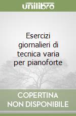 Esercizi giornalieri di tecnica varia per pianoforte libro