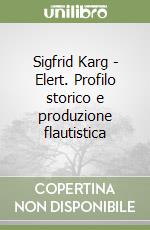 Sigfrid Karg - Elert. Profilo storico e produzione flautistica