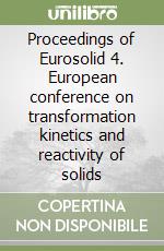 Proceedings of Eurosolid 4. European conference on transformation kinetics and reactivity of solids libro