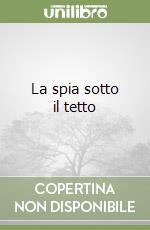 La spia sotto il tetto libro
