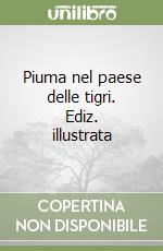 Piuma nel paese delle tigri. Ediz. illustrata libro