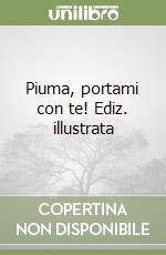 Piuma, portami con te! Ediz. illustrata libro