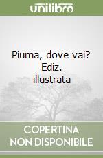 Piuma, dove vai? Ediz. illustrata