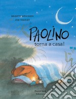 Paolino, torna a casa! Ediz. a colori libro