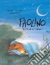 Paolino, torna a casa! Ediz. a colori libro