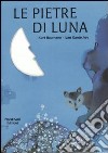 Le pietre di luna. Ediz. illustrata libro