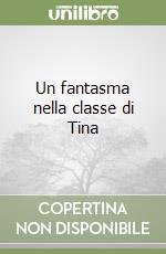 Un fantasma nella classe di Tina libro