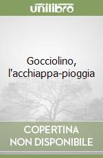 Gocciolino, l'acchiappa-pioggia libro