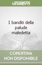 I banditi della palude maledetta libro