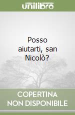Posso aiutarti, san Nicolò? libro