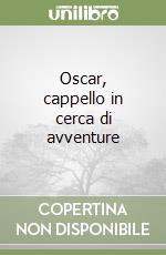 Oscar, cappello in cerca di avventure libro