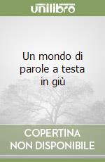 Un mondo di parole a testa in giù libro