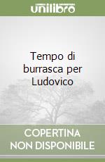 Tempo di burrasca per Ludovico libro