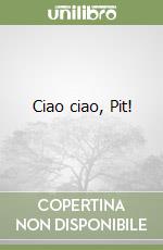 Ciao ciao, Pit! libro