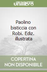 Paolino bisticcia con Robi. Ediz. illustrata libro