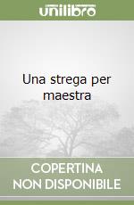 Una strega per maestra libro