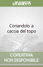 Coriandolo a caccia del topo libro