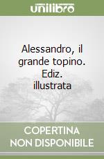 Alessandro, il grande topino. Ediz. illustrata libro