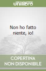 Non ho fatto niente, io! libro