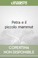 Petra e il piccolo mammut libro