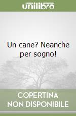 Un cane? Neanche per sogno! libro