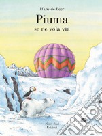 Piuma se ne vola via. Ediz. a colori libro