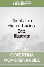 Nient'altro che un bacino. Ediz. illustrata