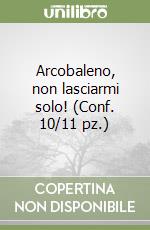 Arcobaleno, non lasciarmi solo! (Conf. 10/11 pz.) libro