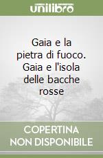 Gaia e la pietra di fuoco. Gaia e l'isola delle bacche rosse