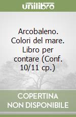 Arcobaleno. Colori del mare. Libro per contare (Conf. 10/11 cp.) libro