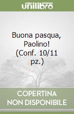 Buona pasqua, Paolino! (Conf. 10/11 pz.) libro