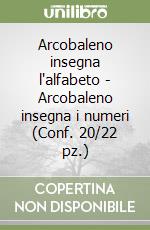 Arcobaleno insegna l'alfabeto - Arcobaleno insegna i numeri (Conf. 20/22 pz.) libro