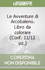 Le Avventure di Arcobaleno. Libro da colorare (Conf. 11/12 pz.) libro