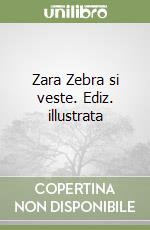 Zara Zebra si veste. Ediz. illustrata libro