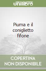 Piuma e il coniglietto fifone libro