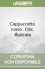 Cappuccetto rosso. Ediz. illustrata libro