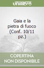 Gaia e la pietra di fuoco (Conf. 10/11 pz.) libro