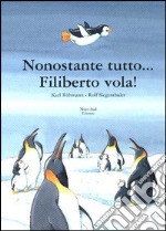 Nonostante tutto Filiberto vola! Ediz. illustrata