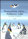 Nonostante tutto Filiberto vola! Ediz. illustrata libro