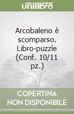 Arcobaleno è scomparso. Libro-puzzle (Conf. 10/11 pz.) libro