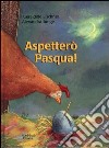 Aspetterò Pasqua! libro