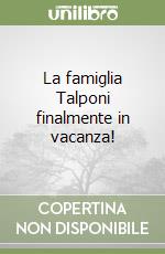 La famiglia Talponi finalmente in vacanza! libro