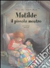 Matilde il piccolo mostro. Ediz. illustrata libro