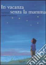 In vacanza senza la mamma. Ediz. illustrata libro