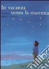 In vacanza senza la mamma. Ediz. illustrata libro