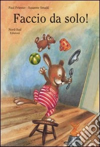 Faccio da solo! Ediz. illustrata libro