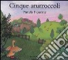 Cinque anatroccoli. Ediz. illustrata libro