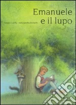 Emanuele e il lupo. Ediz. illustrata