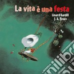 La vita è una festa. Ediz. illustrata libro