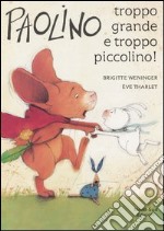 Paolino, troppo grande e troppo piccolino! Ediz. illustrata libro